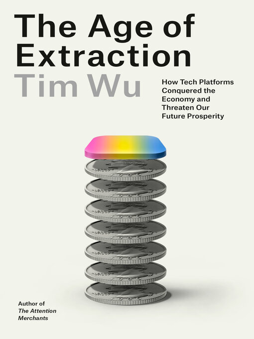 Title details for The Age of Extraction by Tim Wu - Wait list